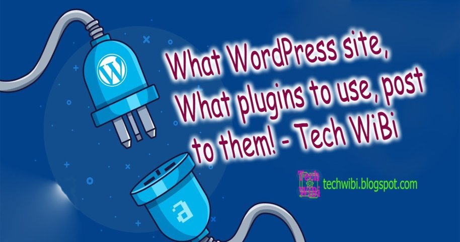 What WordPress site, what plugins to use, post to them! - Tech WiBi