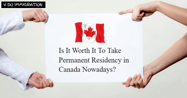 Is It Worth It To Take Permanent Residency in Canada Nowadays? - VDo Immigration