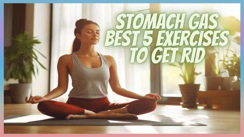 Stomach Gas Best 5 Exercises To Get Rid - WIKIING