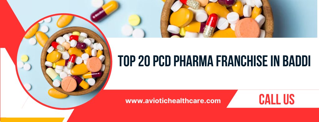 Top 20 PCD Pharma Franchise in Baddi | Best PCD Pharma Franchise in Baddi
