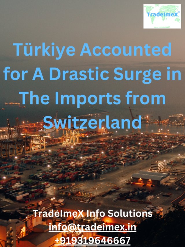Türkiye Accounted for A Drastic Surge in The Imports from Switzerland - AtoAllinks