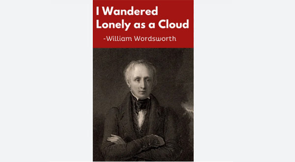 I Wandered Lonely as a Cloud by William Wordsworth