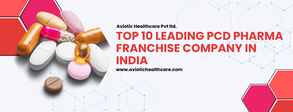 List of the Top 10 PCD Pharma Franchise Company in India 2023