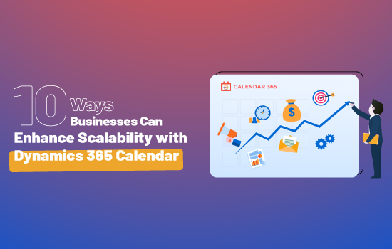 10 Ways Businesses Can Enhance Scalability with Dynamics 365 Calendar