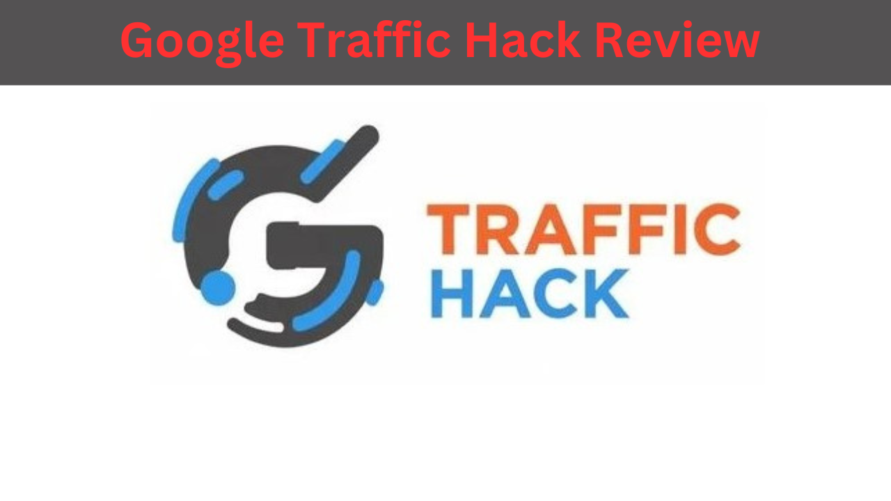 Google Traffic Hack Review - Google Traffic Hack Introduction