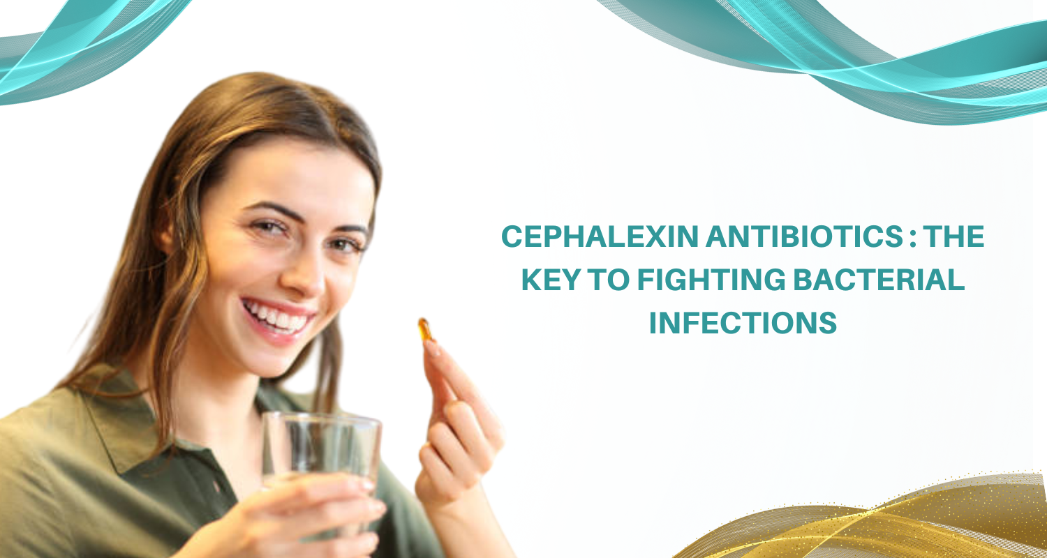 Cephalexin Antibiotics : The Key to Fighting Bacterial Infections
