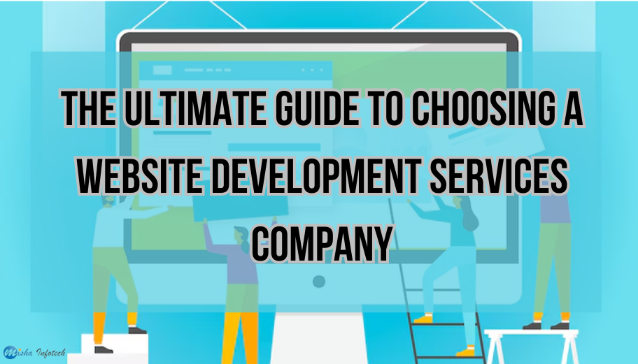 The Ultimate Guide to Choosing a Website Development Services Company