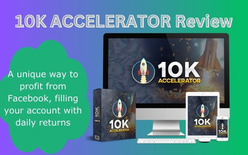 10K ACCELERATOR Review | Discover The Secret To Earning Big With Facebook And 10K ACCELERATOR!