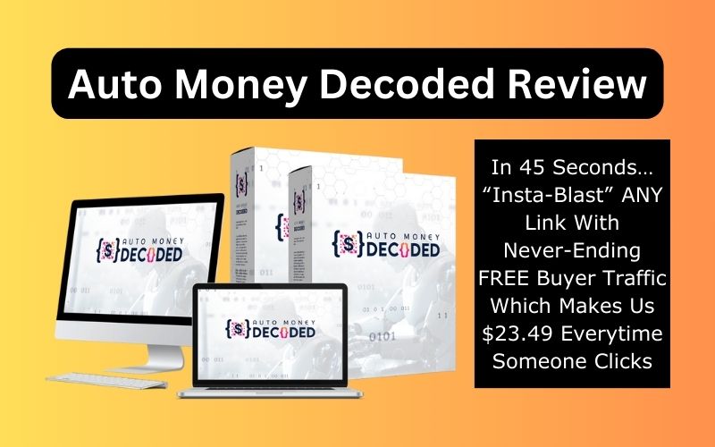 Auto Money Decoded Review | In 45 Seconds… “Insta-Blast” ANY Connect With Never-Ending FREE Buyer Activity Which Makes Us $23.49 Everytime Somebody Clicks