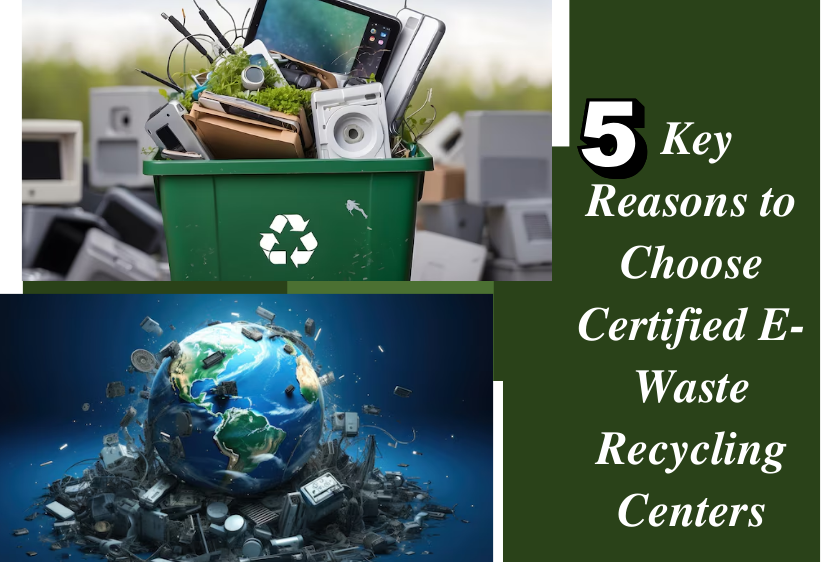 5 Key Reasons to Choose Certified E-Waste Recycling Centers