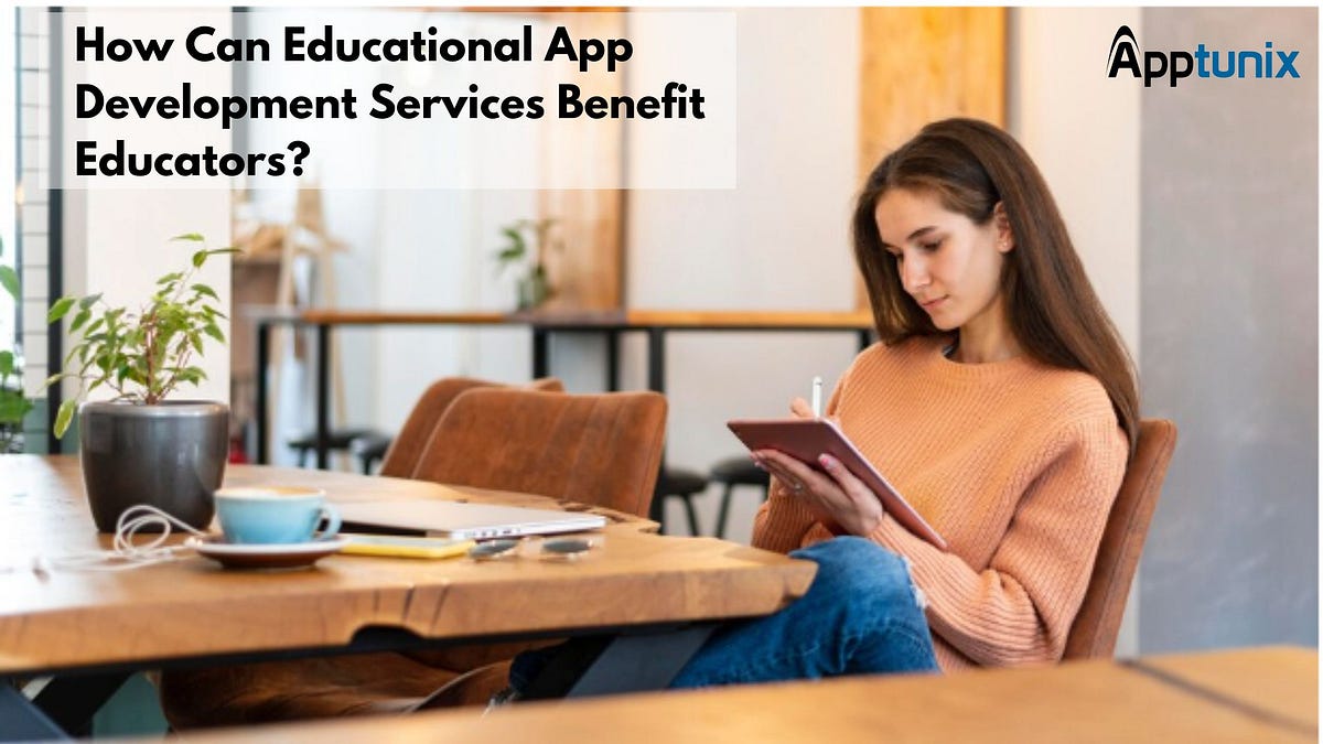 How can educational app development services benefit educators? | by Azitilara | Jul, 2024 | Medium