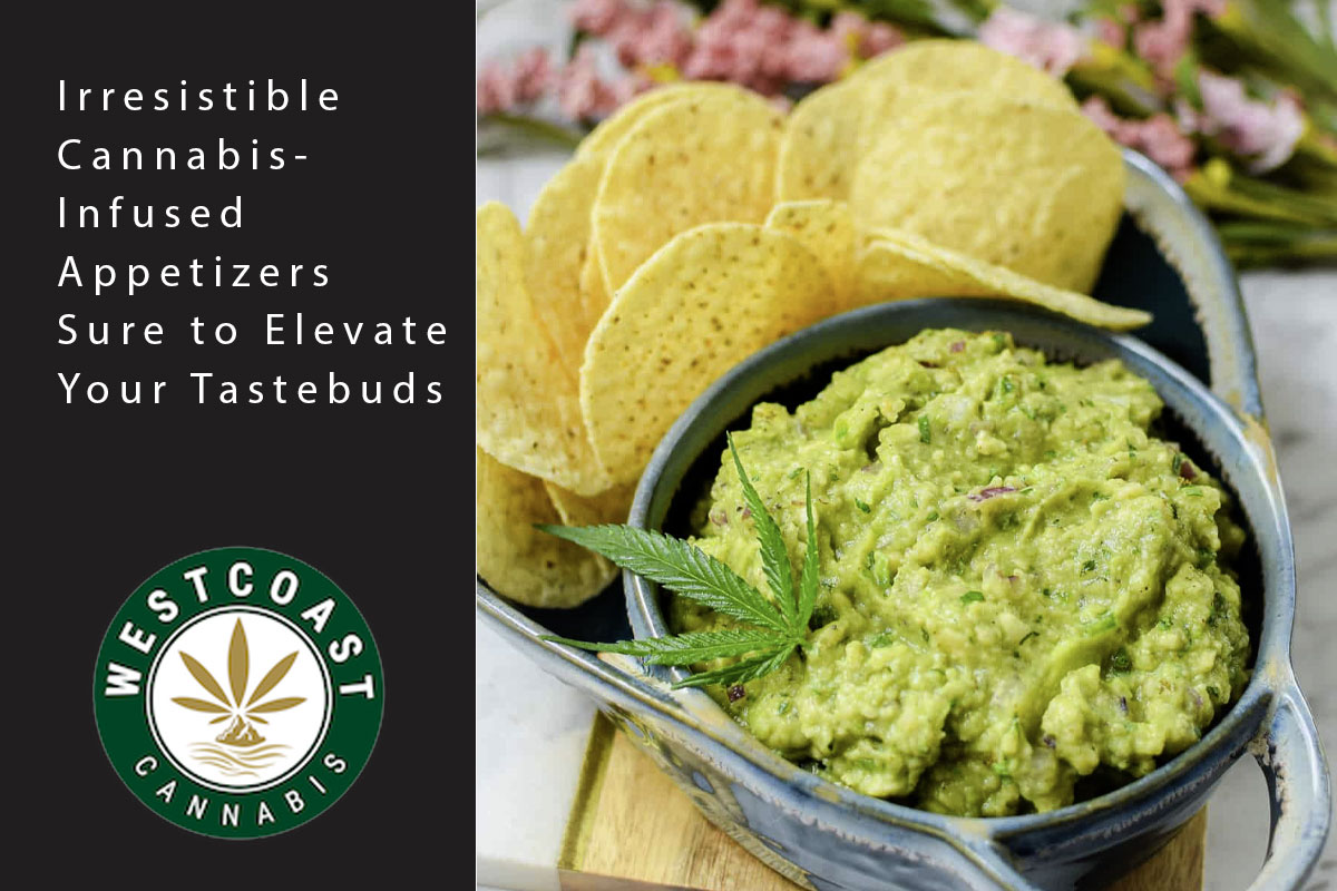 Irresistible Cannabis-Infused Appetizers Sure to Elevate Your Tastebuds - West Coast Cannabis