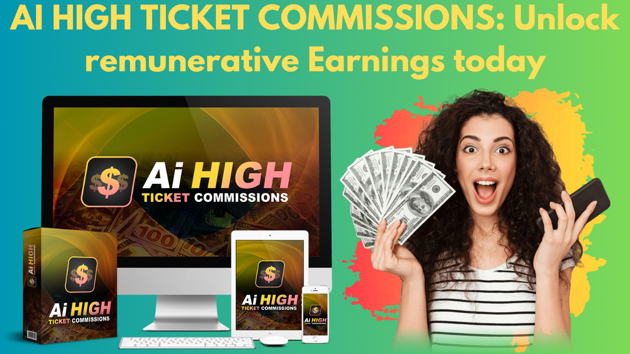 AI High Ticket Commissions: Unlock Remunerative Earnings Today