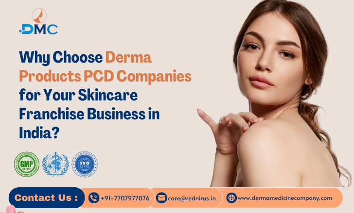 Why Choose Derma Products PCD Companies for Your Skincare Franchise Business in India?