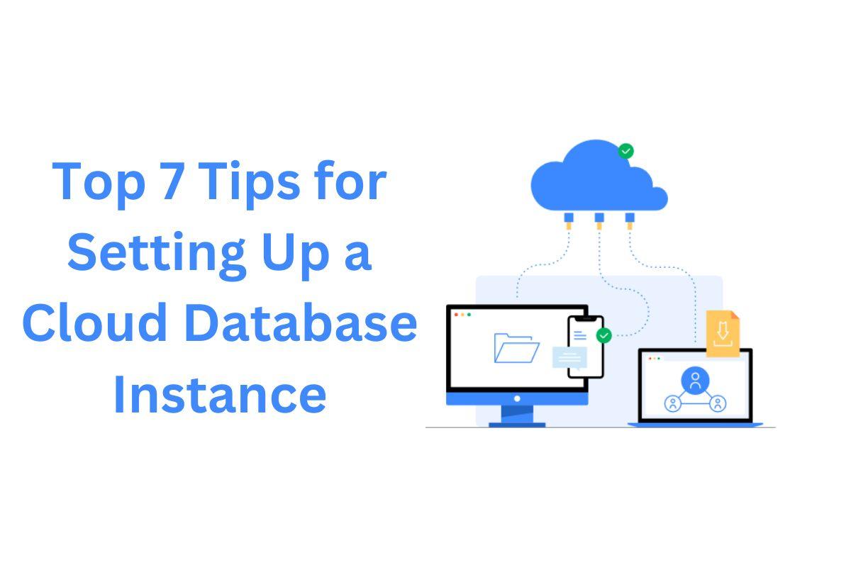 Top 7 Tips for Setting Up a Cloud Database Instance - Mashable Post