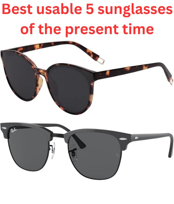 Best usable 5 sunglasses of the present time