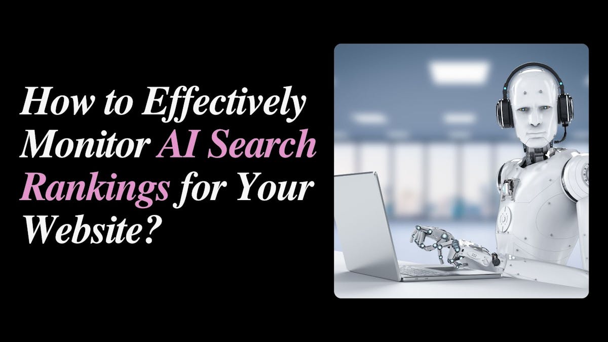 How to Effectively Monitor AI Search Rankings for Your Website?