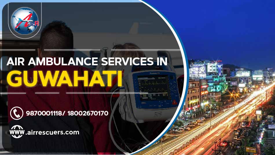 Air Ambulance Services In Guwahati | Air Rescuers