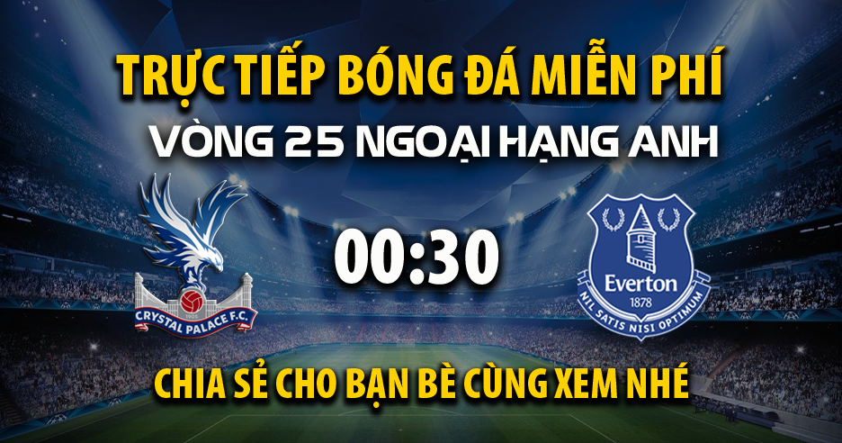 Trực tiếp Crystal Palace vs Everton lúc 00:30, ngày 16/02 -