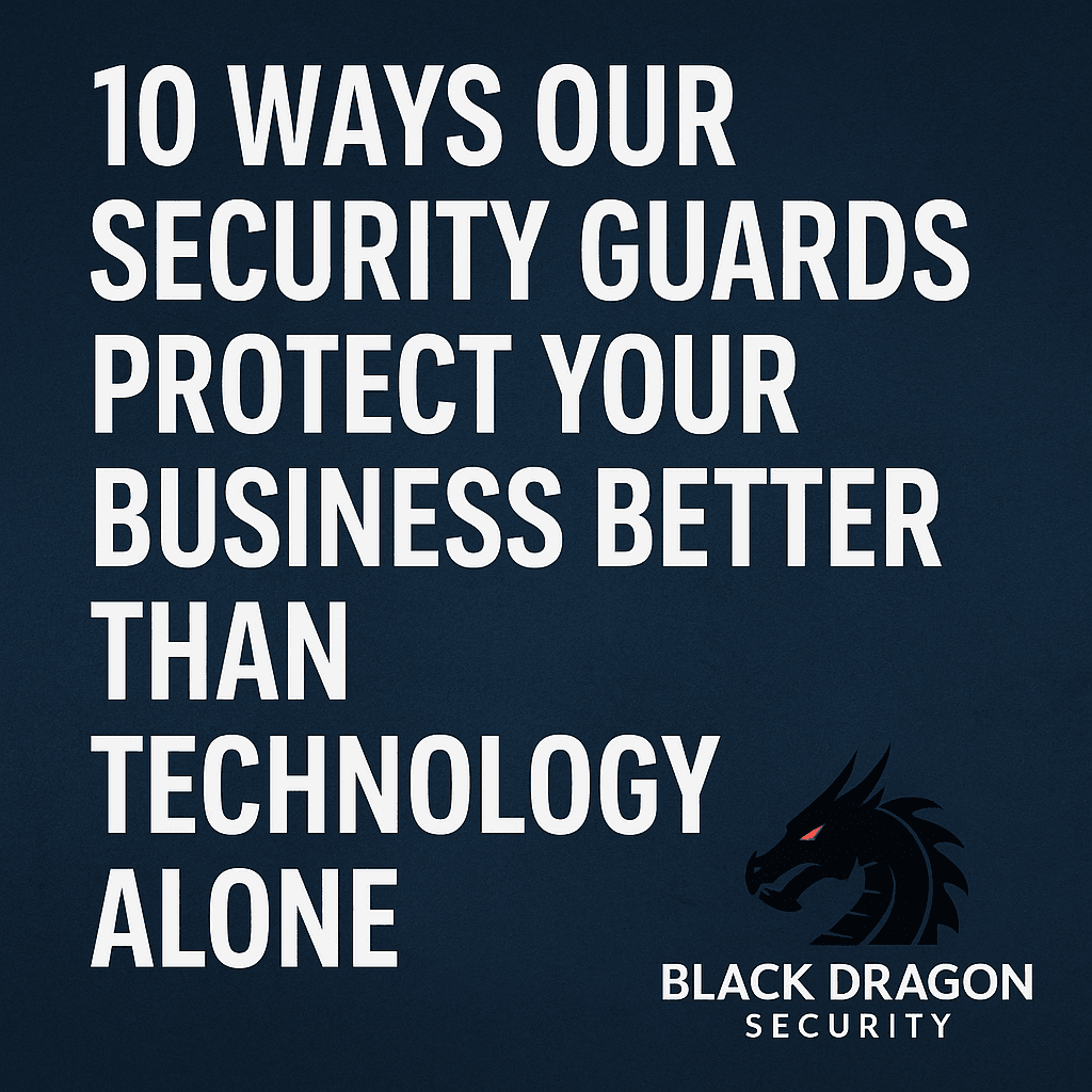 10 Ways Our Security Guards Protect Your Business Better Than Technology Alone