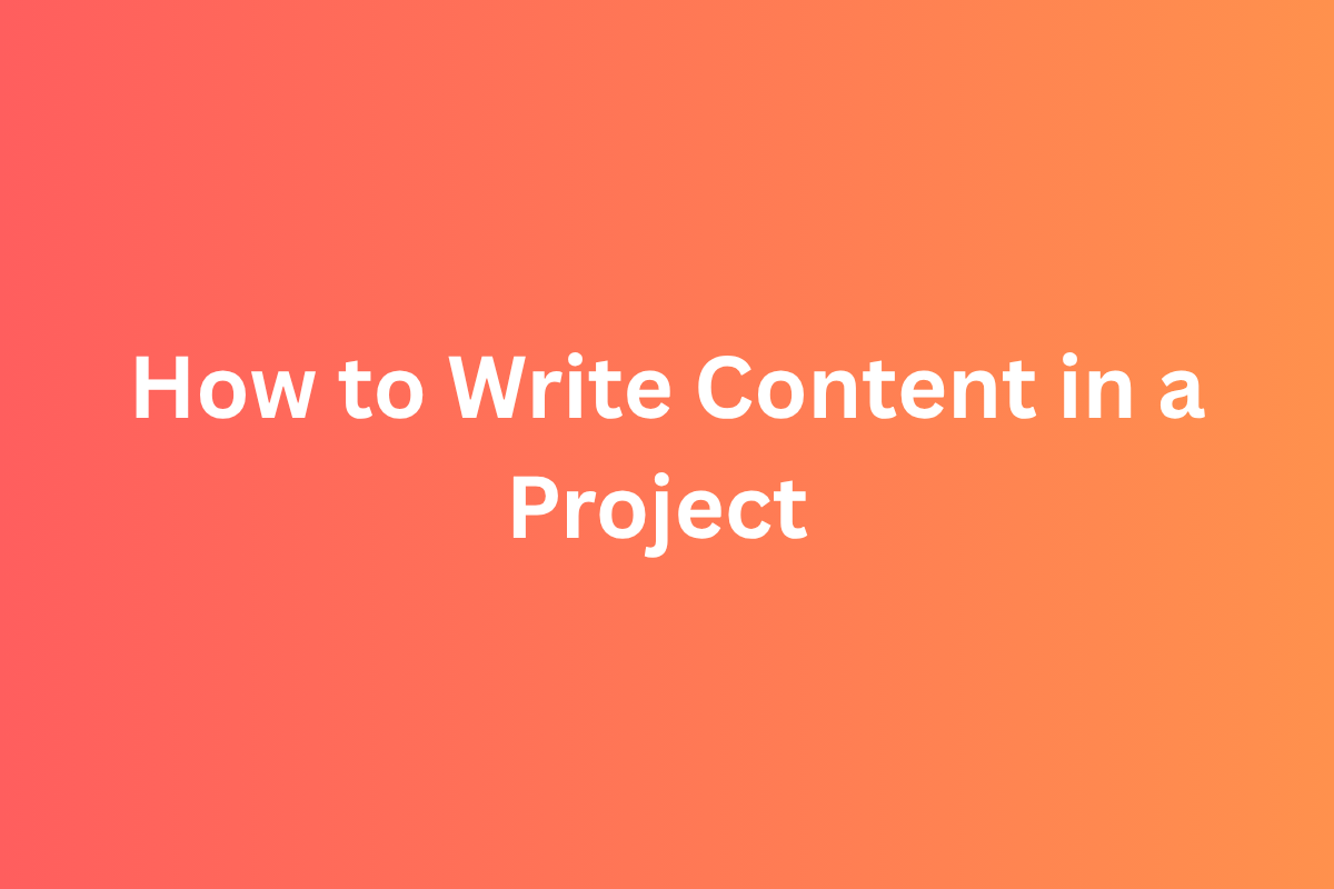 How to Write Content in Project - Pratham Writes