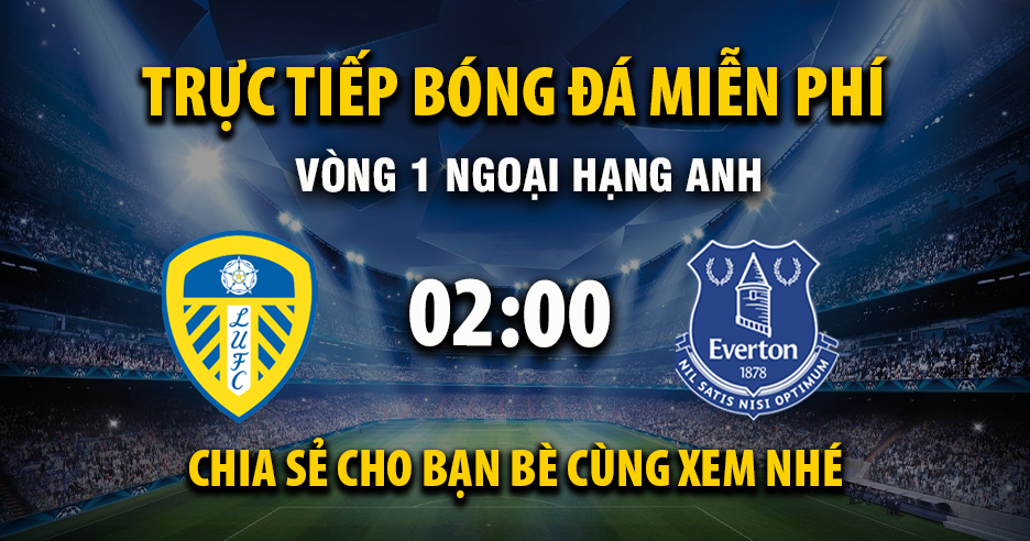 Trực tiếp Leeds United vs Everton 02:00, ngày 19/08/2025 - Mitomzc.cc