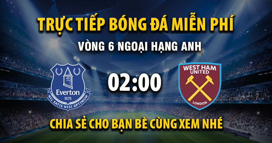 Xem trực tiếp Everton vs West Ham vào lúc 02:00, ngày 30/09/2025 - Pagedrinkingpaper.com