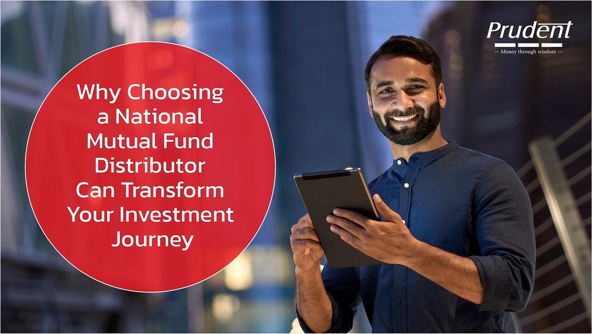 Why Choosing a National Mutual Fund Distributor Can Transform Your Investment Journey | by Prudent Corporate Advisory Services Ltd | Sep, 2025 | Medium