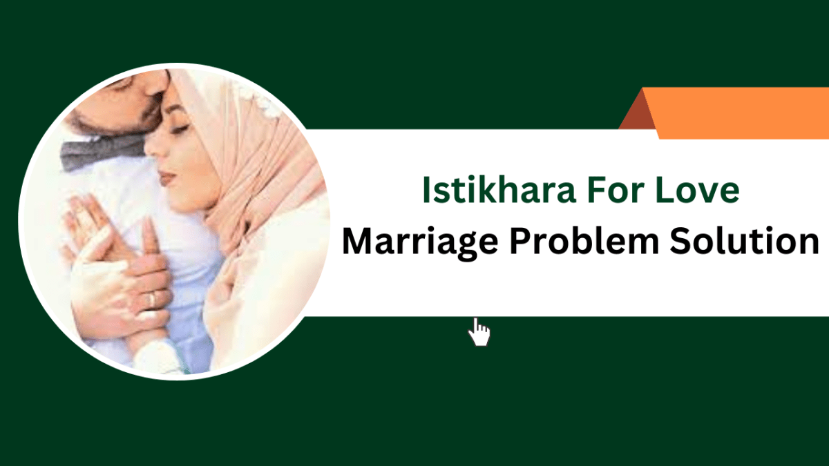 Istikhara For Love Marriage Problem Solution – Islamic Halal Nuskhe For Love Back