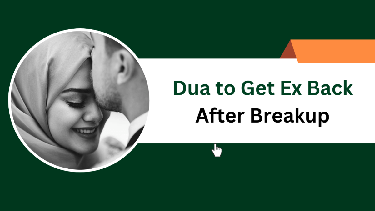 Dua to Get Ex Back After Breakup – Islamic Halal Nuskhe For Love Back