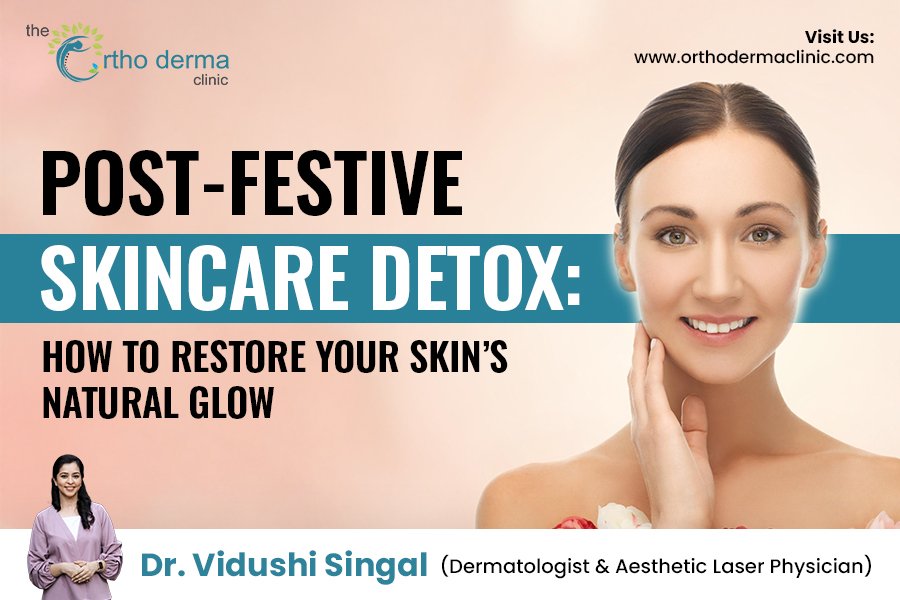Post-Festive Skincare Detox Tips by Dr. Vidushi Singal