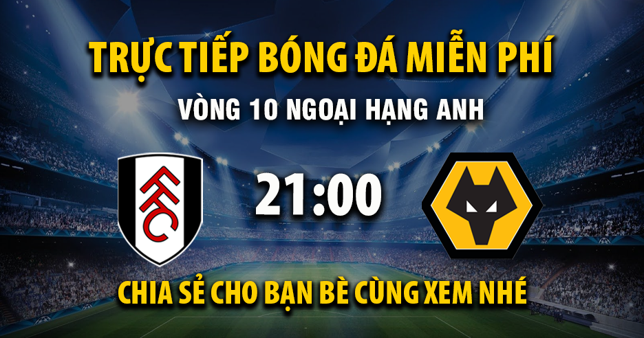 Xem trực tiếp Fulham vs Wolverhampton vào lúc 21:00, ngày 01/11/2025 - Vaoroivq.cc