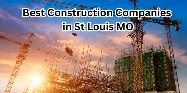 Best Construction Companies in St Louis MO | ConstructionChats