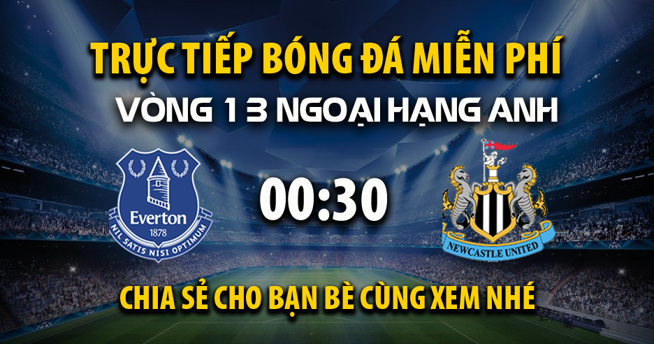 Xem trực tiếp Everton vs Newcastle United vào lúc 00:30, ngày 30/11/2025 - Vaoroivi.cc