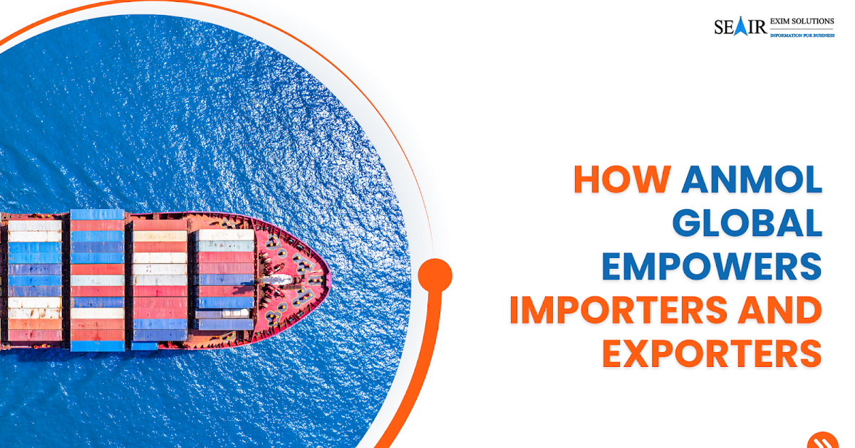 How Anmol Global Empowers Importers and Exporters